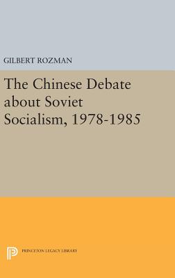 The Chinese Debate about Soviet Socialism, 1978-1985 - Rozman, Gilbert