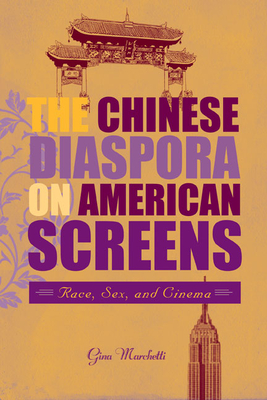 The Chinese Diaspora on American Screens: Race, Sex, and Cinema - Marchetti, Gina