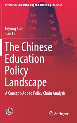 The Chinese Education Policy Landscape: A Concept-Added Policy Chain Analysis - Xue, Eryong, and Li, Jian