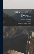 The Chinese Empire: A General & Missionary Survey