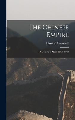 The Chinese Empire: A General & Missionary Survey - Broomhall, Marshall