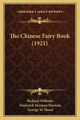 The Chinese Fairy Book (1921) - Wilhelm, Richard (Editor), and Martens, Frederick Herman (Translated by), and Hood, George W (Illustrator)
