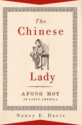 The Chinese Lady: Afong Moy in Early America - Davis, Nancy E.