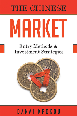 The Chinese Market: Entry Methods & Investment Strategies - Krokou, Danai