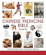 The Chinese Medicine Bible: The Definitive Guide to Holistic Healing Volume 23