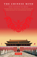 The Chinese Mind: Understanding Traditional Chinese Beliefs and Their Influence on Contemporary Culture