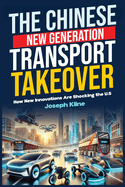 The Chinese New Generation Transport Takeover: How New Innovations Are Shocking the U.S