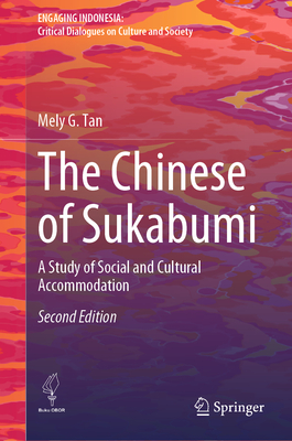 The Chinese of Sukabumi: A Study of Social and Cultural Accommodation - Tan, Mely G.