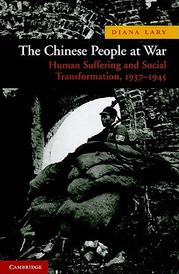 The Chinese People at War: Human Suffering and Social Transformation, 1937-1945 - Lary, Diana