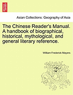 The Chinese Reader's Manual. a Handbook of Biographical, Historical, Mythological, and General Literary Reference. - Mayers, William Frederick