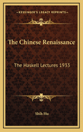 The Chinese Renaissance: The Haskell Lectures 1933
