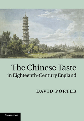 The Chinese Taste in Eighteenth-Century England - Porter, David