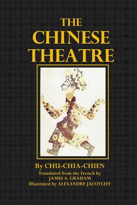 The Chinese Theatre - Chien, Chu- Chia, and Jacovleff, Alexandre (Illustrator), and Graham, James A, PhD (Translated by)