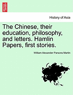 The Chinese, Their Education, Philosophy, and Letters. Hamlin Papers, First Stories. - Martin, William Alexander Parsons