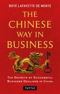 The Chinese Way in Business: Secrets of Successful Business Dealings in China