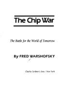 The Chip War: The Battle for the World of Tomorrow