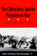 The Chiricahua Apache Prisoners of War: Fort Sill, 1894-1914