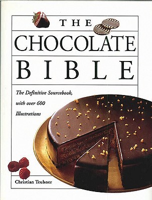 The Chocolate Bible: A Definitive Sourcebook, with Over 600 Illustrations - Teubner, Christian, and Forsthofer, Leopold, and Rizzi, Silvio