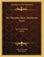 The Chocolate Plant, Theobroma Cacao: And Its Products (1890)
