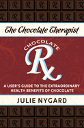 The Chocolate Therapist: A User's Guide to the Extraordinary Health Benefits of Chocolate (Revised Edition)