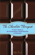 The Chocolate Therapist: A User's Guide to the Extraordinary Health Benefits of Chocolate