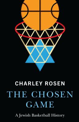 The Chosen Game: A Jewish Basketball History - Rosen, Charley