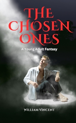 The Chosen Ones: A Young Adult Fantasy - Vincent, William