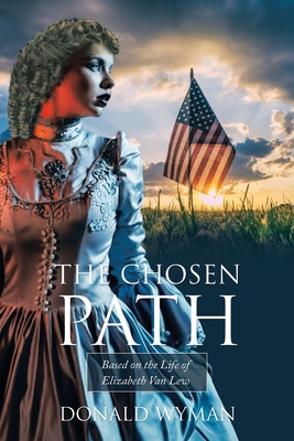 The Chosen Path: Based on the Life of Elizabeth Van Lew - Wyman, Donald