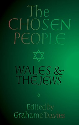 The Chosen People: Wales and the Jews - Davies, Grahame (Editor)