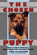 The Chosen Puppy: How to Select and Raise a Great Puppy from an Animal Shelter