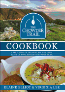 The Chowder Trail Cookbook: A Selection of the Best Recipes from Taste of Nova Scotia's Chowder Trail - Elliot, Elaine, and Lee, Virginia