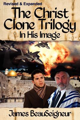 THE CHRIST CLONE TRILOGY - Book One: In His Image - BeauSeigneur, James