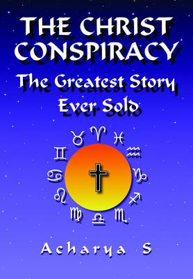 The Christ Conspiracy: The Greatest Story Ever Sold - Acharya S