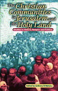 The Christian Communities of Jerusalem and the Holy Land: Studies in History, Religion, and Politics