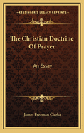 The Christian Doctrine of Prayer: An Essay