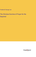 The Christian Doctrine of Prayer for the Departed