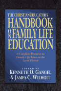 The Christian Educator's Handbook on Family Life Education: A Complete Resource on Family Life Issues in the Local Church