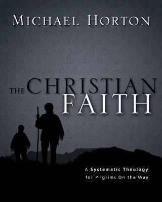 The Christian Faith: A Systematic Theology for Pilgrims on the Way - Horton, Michael