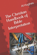 The Christian Handbook of Bible Interpretation: Tools of Bible Study