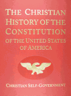 The Christian History of the Constitution of the United States of America