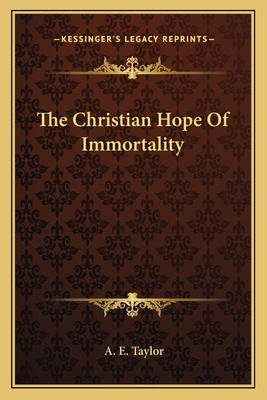 The Christian Hope Of Immortality - Taylor, A E