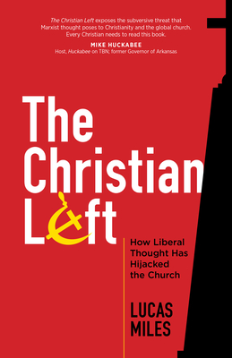 The Christian Left: How Liberal Thought Has Hijacked the Church - Miles, Lucas