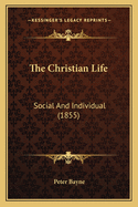 The Christian Life: Social And Individual (1855)