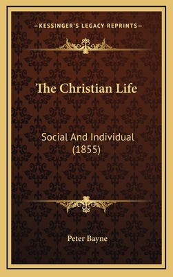 The Christian Life: Social and Individual (1855) - Bayne, Peter
