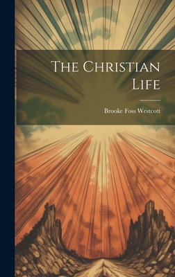 The Christian Life - Westcott, Brooke Foss 1825-1901