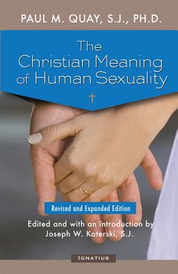 The Christian Meaning of Human Sexuality: Expanded Edition - Quay, Paul, Fr.