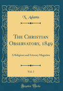 The Christian Observatory, 1849, Vol. 3: A Religious and Literary Magazine (Classic Reprint)