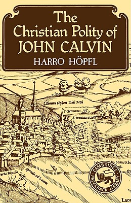 The Christian Polity of John Calvin - Hpfl, Harro