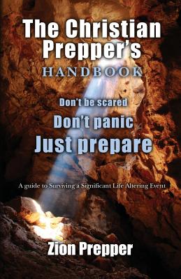 The Christian Prepper's Handbook: A Guide to Surviving a Significant Life Altering Event - Foster, Bryan, and Prepper, Zion