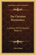 The Christian Renaissance: A History of the Devotio Moderna